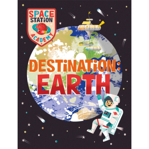 Hachette Children's Group Space Station Academy: Destination Earth (inbunden, eng)