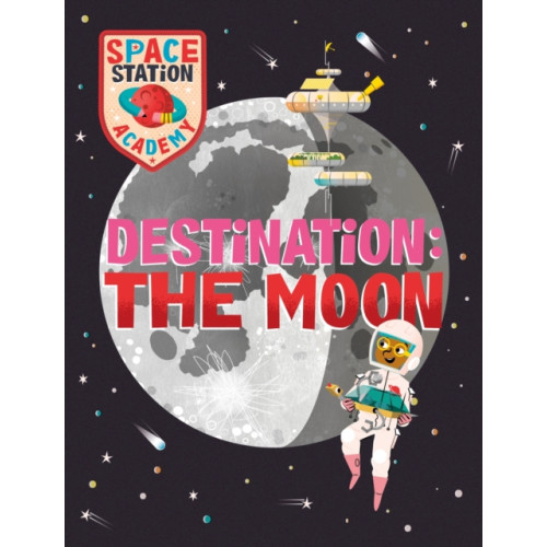 Hachette Children's Group Space Station Academy: Destination The Moon (inbunden, eng)