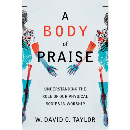 Baker publishing group A Body of Praise – Understanding the Role of Our Physical Bodies in Worship (häftad, eng)