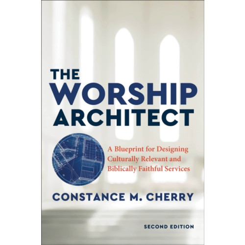 Baker publishing group The Worship Architect – A Blueprint for Designing Culturally Relevant and Biblically Faithful Services (häftad, eng)