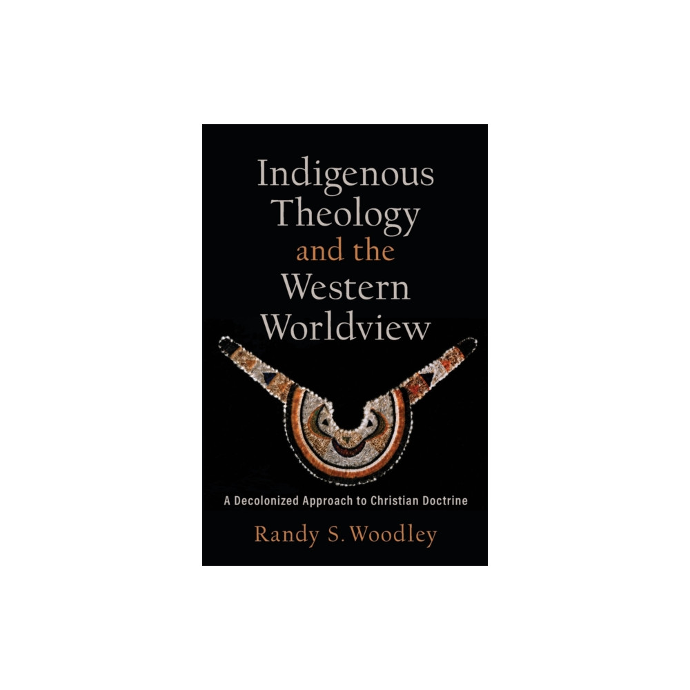 Produktbild för Indigenous Theology and the Western Worldview – A Decolonized Approach to Christian Doctrine (häftad, eng)