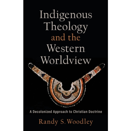 Baker publishing group Indigenous Theology and the Western Worldview – A Decolonized Approach to Christian Doctrine (häftad, eng)