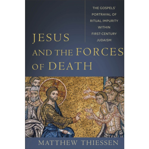 Baker publishing group Jesus and the Forces of Death – The Gospels` Portrayal of Ritual Impurity within First–Century Judaism (häftad, eng)