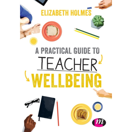 Sage Publications Ltd A Practical Guide to Teacher Wellbeing (häftad, eng)