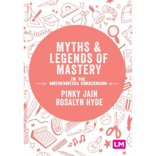 Sage Publications Ltd Myths and Legends of Mastery in the Mathematics Curriculum (häftad, eng)