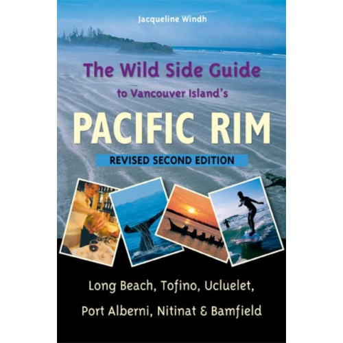 Harbour Publishing The Wild Side Guide to Vancouver Island's Pacific Rim (häftad, eng)