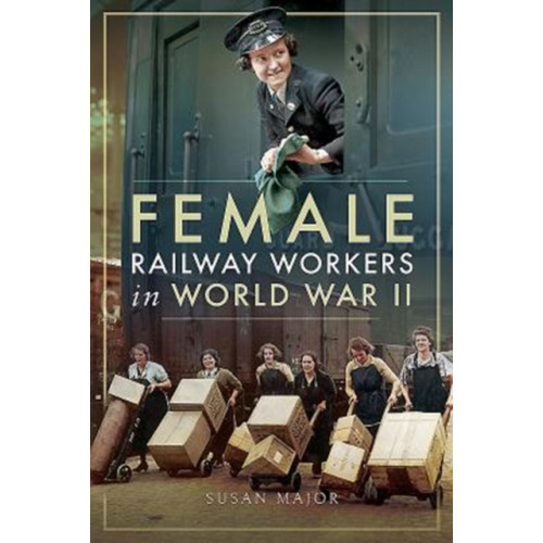 Pen & Sword Books Ltd Female Railway Workers in World War II (inbunden, eng)