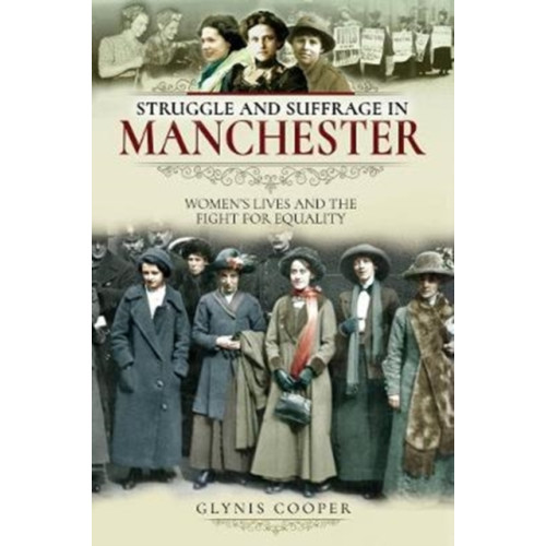 Pen & Sword Books Ltd Struggle and Suffrage in Manchester (häftad, eng)