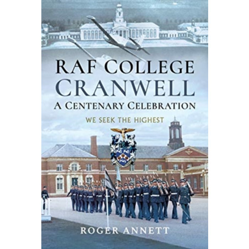 Pen & Sword Books Ltd RAF College, Cranwell: A Centenary Celebration (inbunden, eng)