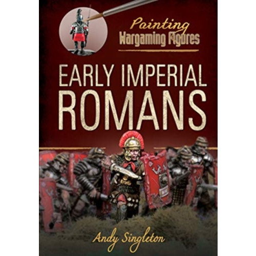 Pen & Sword Books Ltd Painting Wargaming Figures: Early Imperial Romans (häftad, eng)
