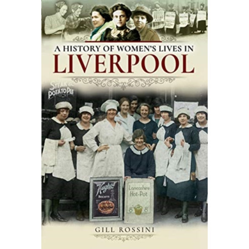 Pen & Sword Books Ltd A History of Women's Lives in Liverpool (häftad, eng)