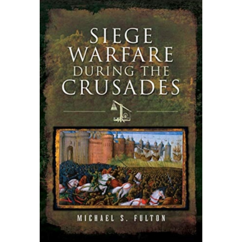 Pen & Sword Books Ltd Siege Warfare during the Crusades (inbunden, eng)