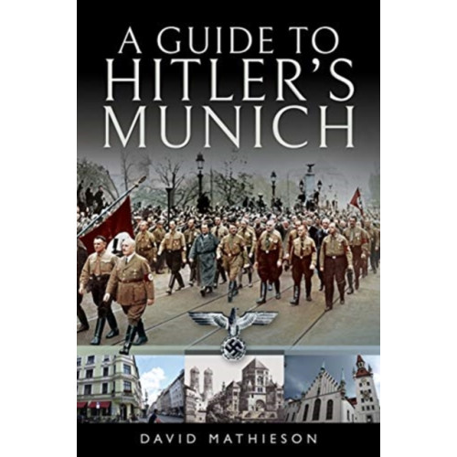 Pen & Sword Books Ltd A Guide to Hitler's Munich (häftad, eng)