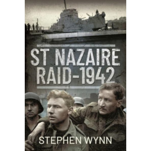Pen & Sword Books Ltd St Nazaire Raid, 1942 (inbunden, eng)