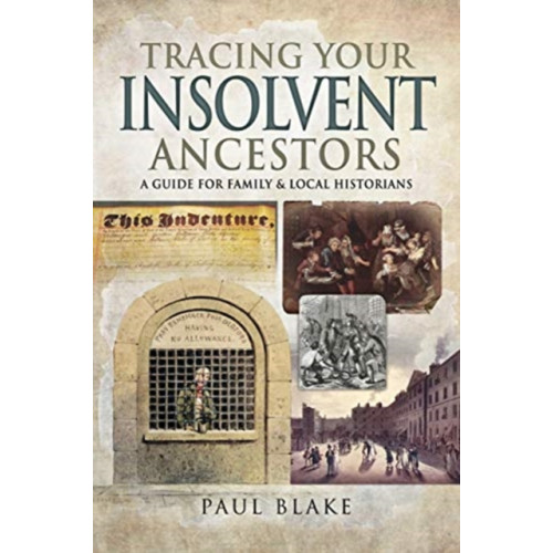 Pen & Sword Books Ltd Tracing Your Insolvent Ancestors (häftad, eng)