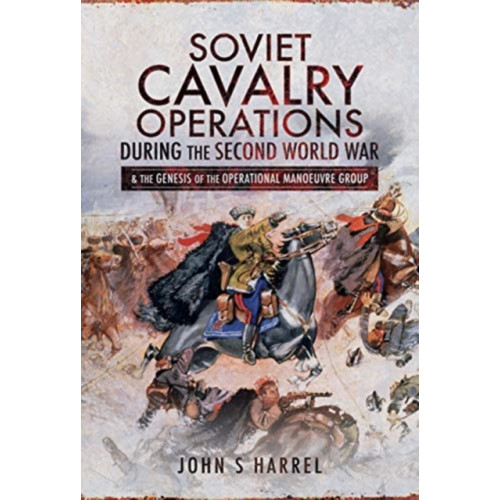 Pen & Sword Books Ltd Soviet Cavalry Operations During the Second World War (inbunden, eng)