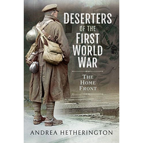 Pen & Sword Books Ltd Deserters of the First World War (inbunden, eng)