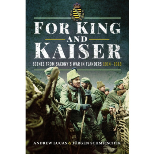 Pen & Sword Books Ltd For King and Kaiser (inbunden, eng)