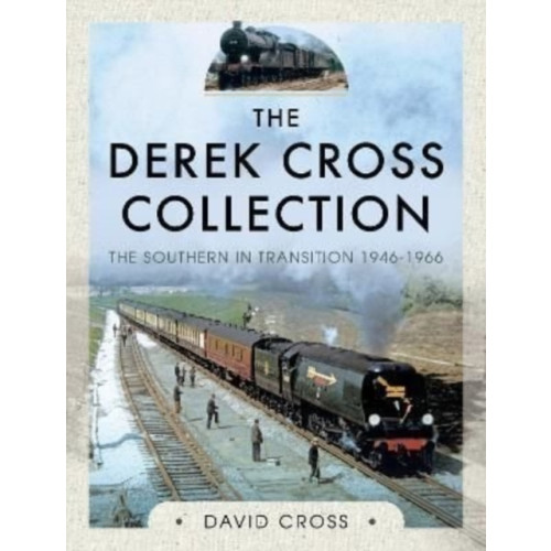 Pen & Sword Books Ltd The Derek Cross Collection: The Southern in Transition 1946-1966 (inbunden, eng)