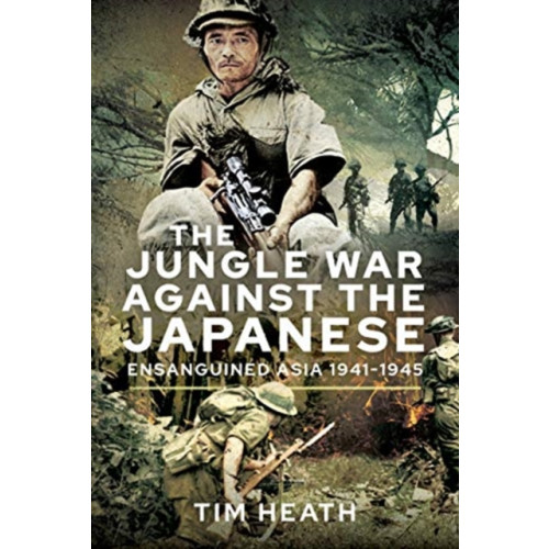 Pen & Sword Books Ltd The Jungle War Against the Japanese (inbunden, eng)