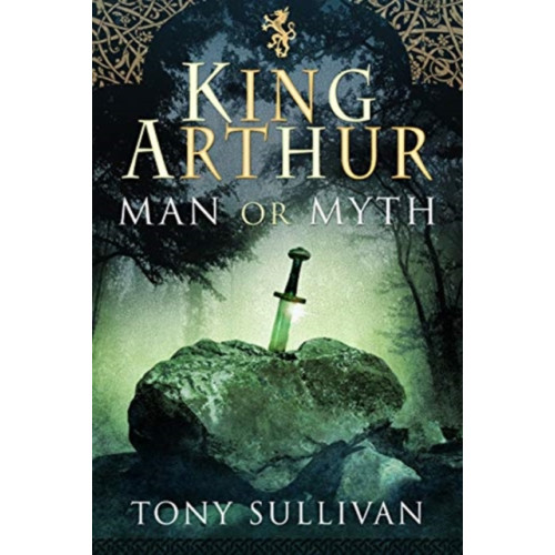 Pen & Sword Books Ltd King Arthur (inbunden, eng)