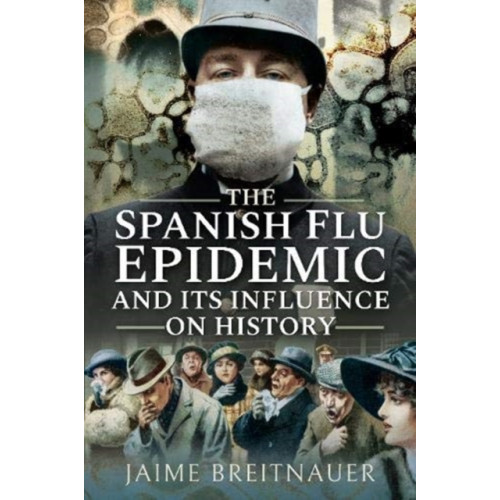 Pen & Sword Books Ltd The Spanish Flu Epidemic and its Influence on History (häftad, eng)