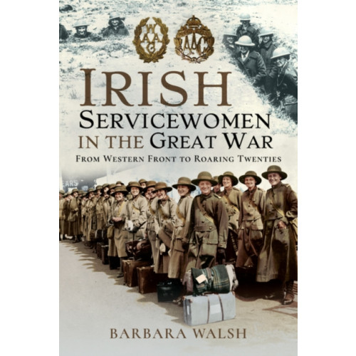 Pen & Sword Books Ltd Irish Servicewomen in the Great War (inbunden, eng)