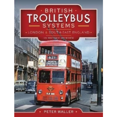 Pen & Sword Books Ltd British Trolleybus Systems - London and South-East England (inbunden, eng)