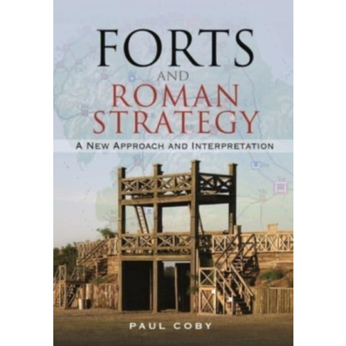 Pen & Sword Books Ltd Forts and Roman Strategy (inbunden, eng)
