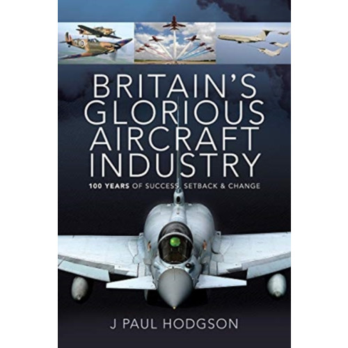 Pen & Sword Books Ltd Britain's Glorious Aircraft Industry (inbunden, eng)
