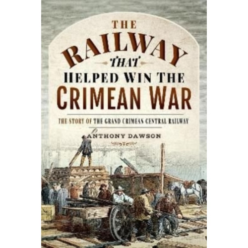 Pen & Sword Books Ltd The Railway that Helped win the Crimean War (inbunden, eng)
