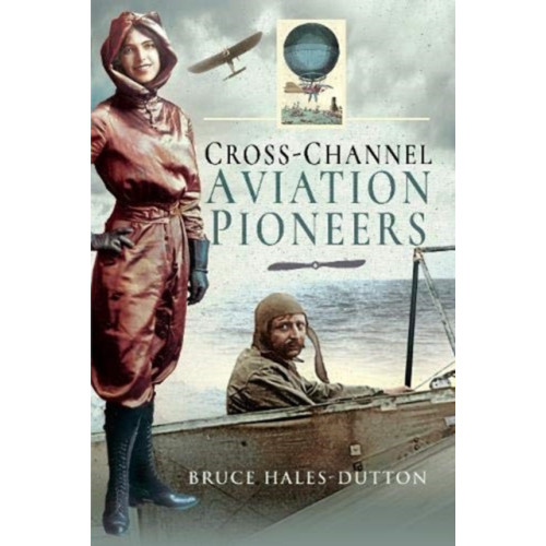 Pen & Sword Books Ltd Cross-Channel Aviation Pioneers (inbunden, eng)