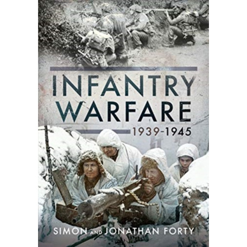 Pen & Sword Books Ltd A Photographic History of Infantry Warfare, 1939-1945 (inbunden, eng)