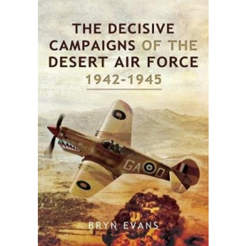 Pen & Sword Books Ltd The Decisive Campaigns of the Desert Air Force, 1942-1945 (häftad, eng)