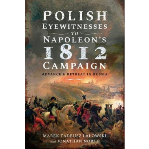 Pen & Sword Books Ltd Polish Eyewitnesses to Napoleon's 1812 Campaign (inbunden, eng)