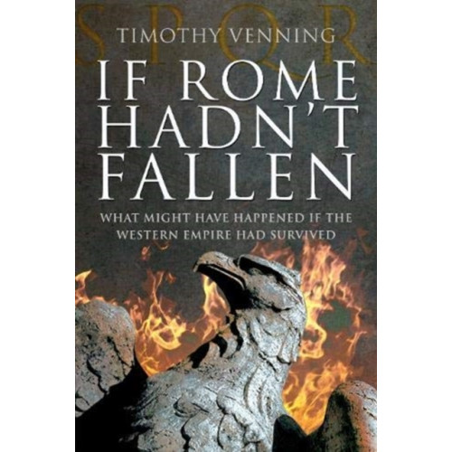 Pen & Sword Books Ltd If Rome Hadn't Fallen (häftad, eng)