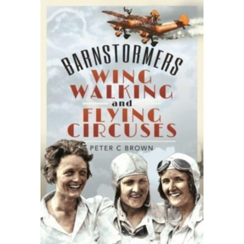 Pen & Sword Books Ltd Barnstormers, Wing-Walking and Flying Circuses (inbunden, eng)