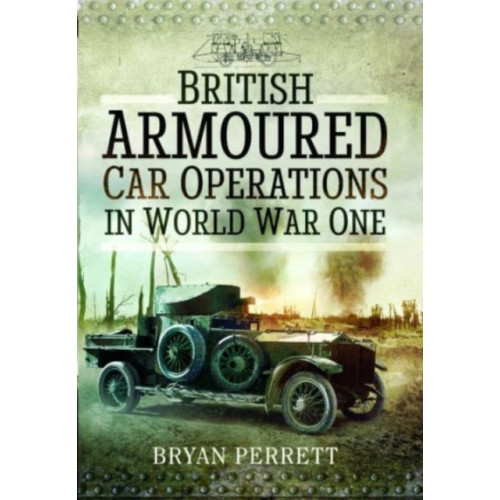 Pen & Sword Books Ltd British Armoured Car Operations in World War One (häftad, eng)