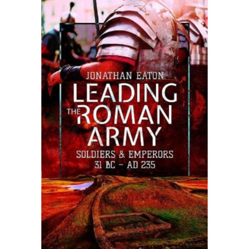 Pen & Sword Books Ltd Leading the Roman Army (häftad, eng)