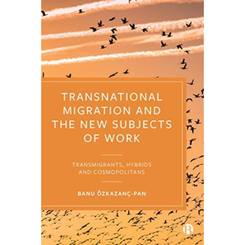 Bristol University Press Transnational Migration and the New Subjects of Work (häftad, eng)