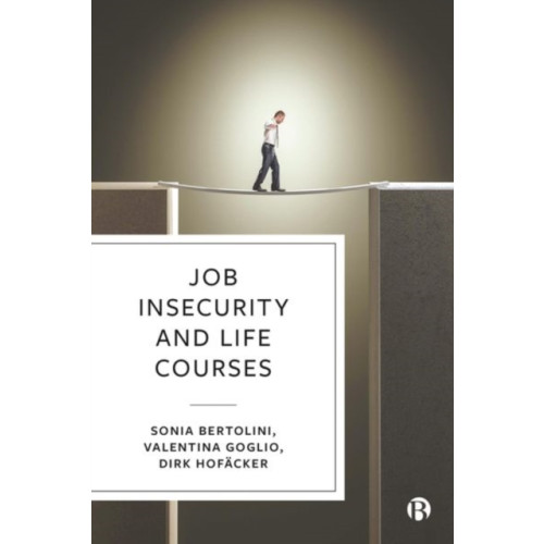Bristol University Press Job Insecurity and Life Courses (inbunden, eng)