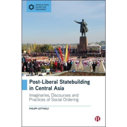 Bristol University Press Post-Liberal Statebuilding in Central Asia (inbunden, eng)