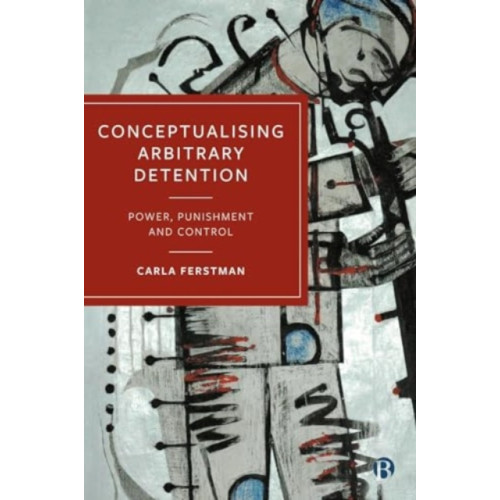 Bristol University Press Conceptualising Arbitrary Detention (häftad, eng)