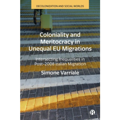 Bristol University Press Coloniality and Meritocracy in Unequal EU Migrations (inbunden, eng)