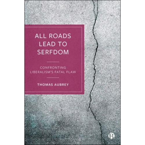 Bristol University Press All Roads Lead to Serfdom (inbunden, eng)