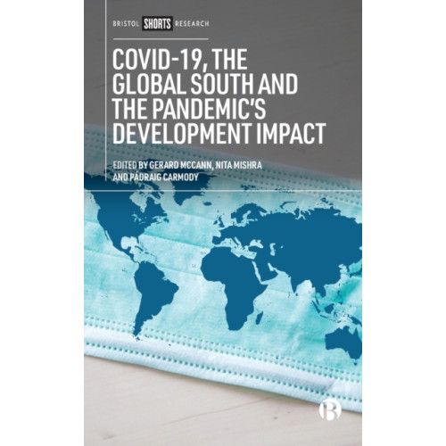 Bristol University Press COVID-19, the Global South and the Pandemic’s Development Impact (häftad, eng)