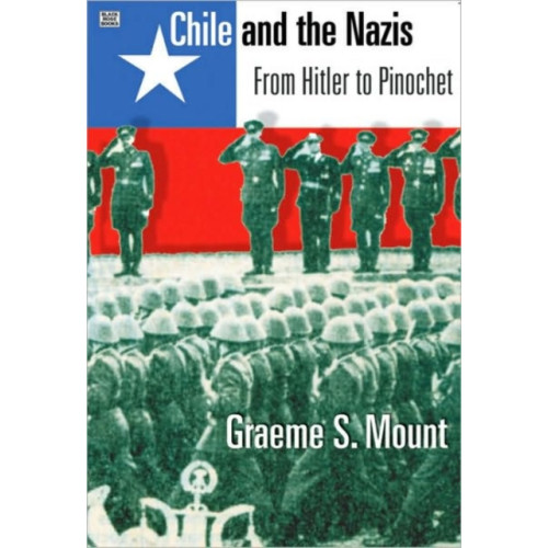 Black Rose Books Chile And The Nazis - From Hitler to Pinochet (häftad, eng)