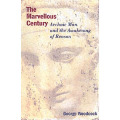 Black Rose Books The Marvellous Century - Archaic Man and the Awakening of Reason (häftad, eng)