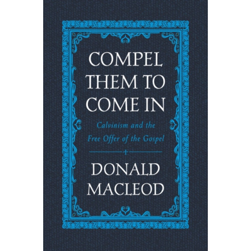 Christian Focus Publications Ltd Compel Them to Come In (inbunden, eng)
