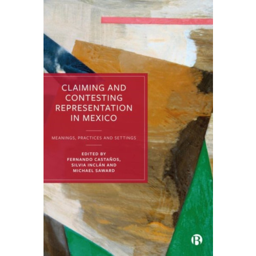 Bristol University Press Claiming and Contesting Representation in Mexico (inbunden, eng)